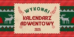 Obraz przedstawia świąteczną, ozdobną grafikę w stylu wełnianego swetra. Po bokach znajdują się zielone, „dziergane” wzory z białymi reniferami, serduszkami i choinkami. Tło środkowej części jest beżowe, stylizowane na postarzoną kartkę. Na środku widnieje napis: „Wykonaj Kalendarz Adwentowy 2025”, ozdobiony czerwonymi gałązkami i śnieżynkami.