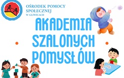 Grafika przedstawia plakat promocyjny wydarzenia „Akademia Szalonych Pomysłów” organizowanego przez Ośrodek Pomocy Społecznej w Gliwicach. W górnej części widoczne jest logo instytucji oraz duży, czytelny tytuł w niebieskiej kolorystyce. Plakat ma jasne tło i przyjazny, dziecięcy charakter.