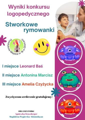 Serdecznie gratulujemy laureatom konkursu logopedycznego "Stworkowe rymowanki". I miejsce: Leonard Baś II miejsce: Antonina Marcisz III miejsce: Amelia Czyżycka