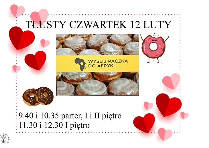 Plakat informuje o szkolnej akcji charytatywnej z okazji Tłustego Czwartku, która odbędzie się 12 lutego pod hasłem „Wyślij pączka do Afryki”. Na grafice widoczne są pączki oraz elementy dekoracyjne w kształcie serc. Podano także godziny i miejsca sprzedaży pączków na terenie szkoły.