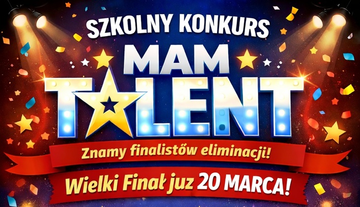 Plakat promuje szkolny konkurs „Mam Talent”. Na kolorowym tle z konfetti, gwiazdami i reflektorami widnieje duży napis „SZKOLNY KONKURS MAM TALENT”. Poniżej znajduje się informacja, że znamy finalistów eliminacji, oraz zaproszenie na Wielki Finał, który odbędzie się 20 marca.