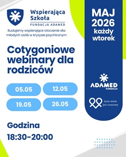 Plakat informuje o cyklicznych, bezpłatnych webinarach dla rodziców organizowanych w maju 2026 roku w ramach programu „Wspierająca Szkoła” Fundacji Adamed. Spotkania odbywają się co tydzień o godzinie 18:30–20:00 i dotyczą wsparcia dzieci w kryzysie psychicznym.