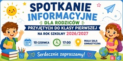 Na obrazie znajduje się szeroki, kolorowy baner informacyjny przygotowany w pogodnym, dziecięcym stylu. Główny napis umieszczony na środku brzmi: „Spotkanie Informacyjne dla Rodziców Przyjętych do Klasy Pierwszej na Rok Szkolny 2026/2027”. Tekst jest zapisany dużymi, wyraźnymi literami w odcieniach granatu, błękitu i zieleni.  Po bokach banera znajdują się uśmiechnięte ilustracje chłopca i dziewczynki z plecakami oraz książkami, co nadaje całości szkolny i przyjazny charakter. W tle widoczne są dekoracyjne elementy: słoneczko, papierowy samolot, gwiazdki, chmurki oraz kolorowe przybory szkolne.  W dolnej części banera umieszczono najważniejsze informacje organizacyjne:  data: „10 czerwca”, godzina: „17:00”, miejsce: „mała sala gimnastyczna”.  Każda informacja została przedstawiona w osobnym polu z ikoną kalendarza, zegara i znacznika lokalizacji. Na samym dole znajduje się niebieska wstęga z napisem „Serdecznie zapraszamy!”.  Całość utrzymana jest w jasnej, przyjaznej kolorystyce i doskonale nadaje się do publikacji na Facebooku lub stronie internetowej szkoły.